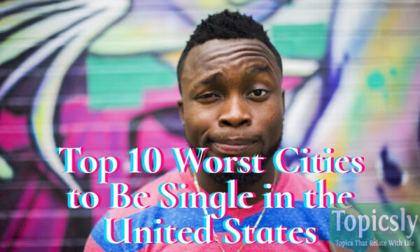 Top 10 Worst Cities To Be Single In The United States