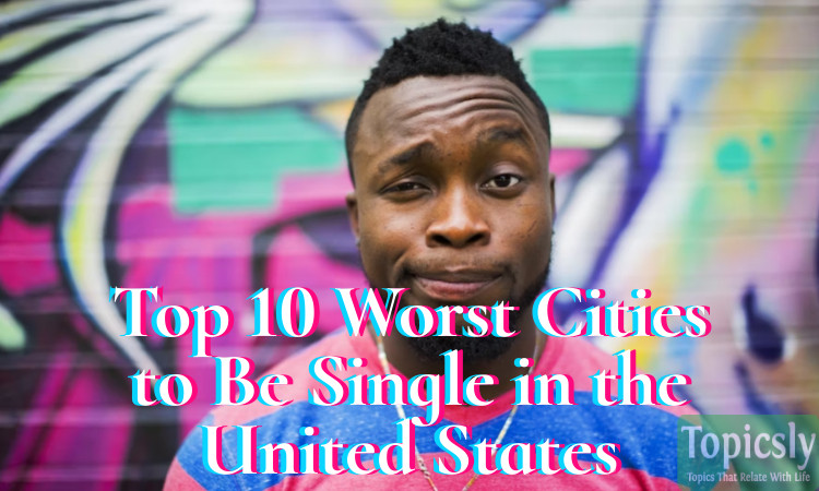 Top 10 Worst Cities to Be Single in the United States