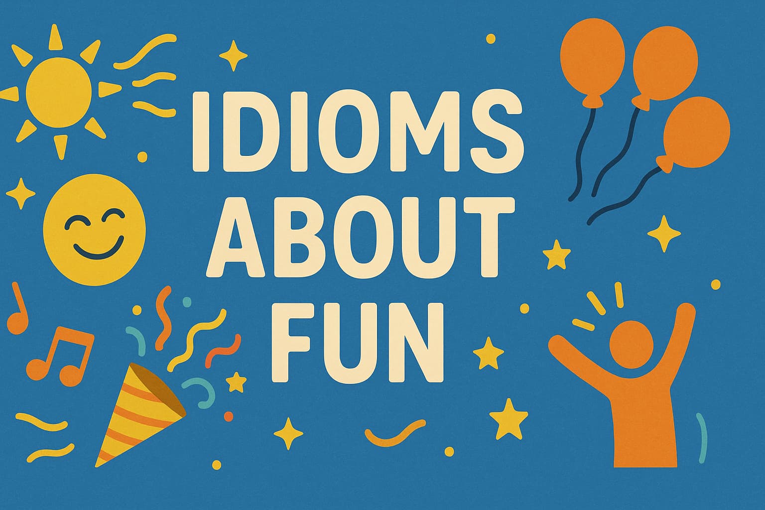 Idioms About Fun: Meanings, Examples, and Practice Exercises