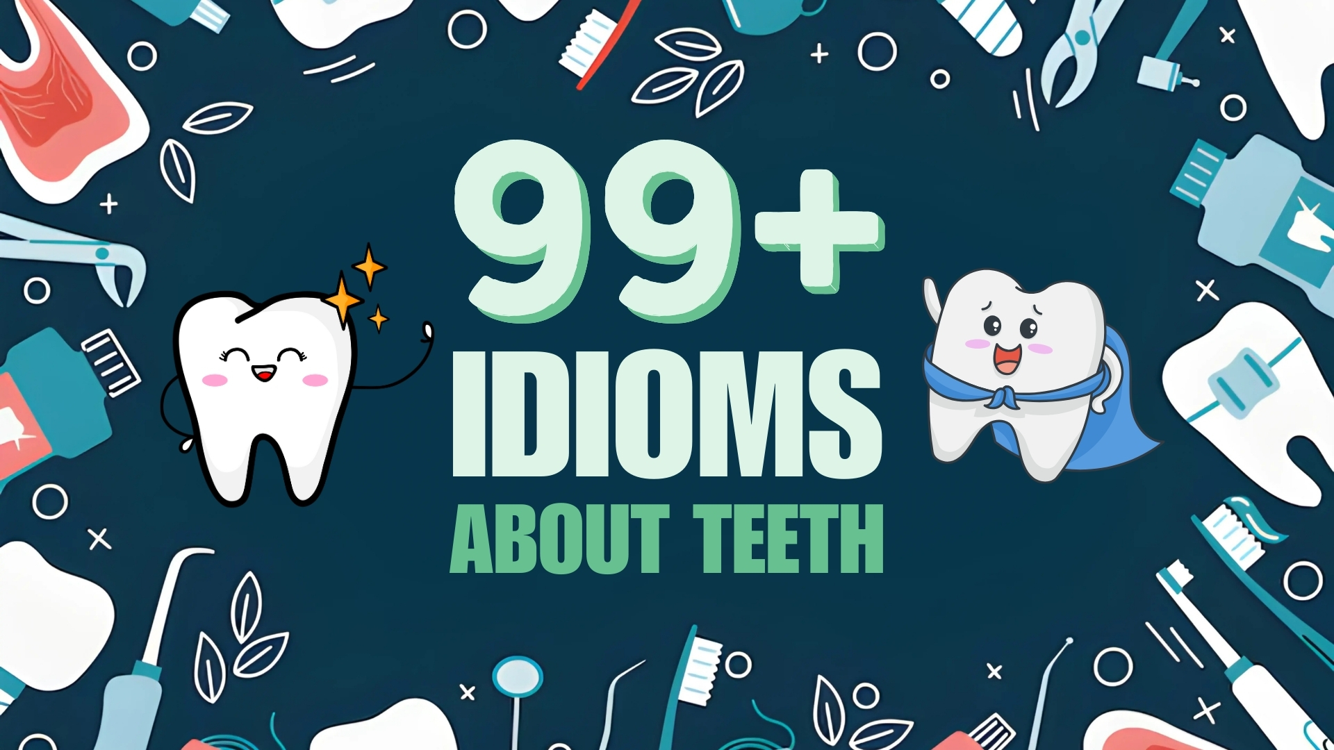99+ idioms about teeth with cute cartoon tooth characters and dental care icons like toothbrush, toothpaste, and braces.
