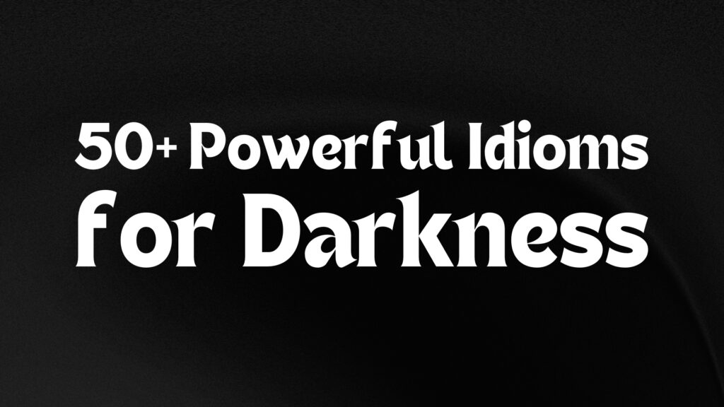 Idioms for Darkness